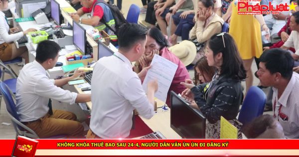 Không khóa thuê bao sau 24-4, người dân vẫn ùn ùn đi đăng ký