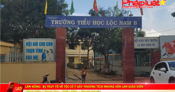 Lâm Đông: Bị truy tố về tội cố ý gây thương tích nhưng vẫn làm giáo viên