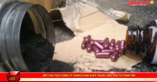 Bắt Chủ tịch công ty Vinaca sản xuất thuốc ung thư từ than tre