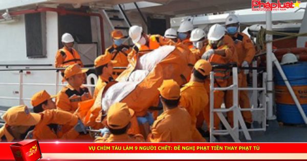 Vụ chìm tàu làm 9 người chết: Đề nghị phạt tiền thay phạt tù