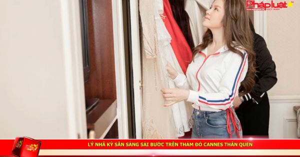Lý Nhã Kỳ sẵn sàng sải bước trên thảm đỏ Cannes thân quen