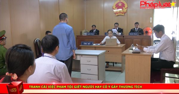 Tranh cãi việc phạm tội giết người hay cố ý gây thương tích