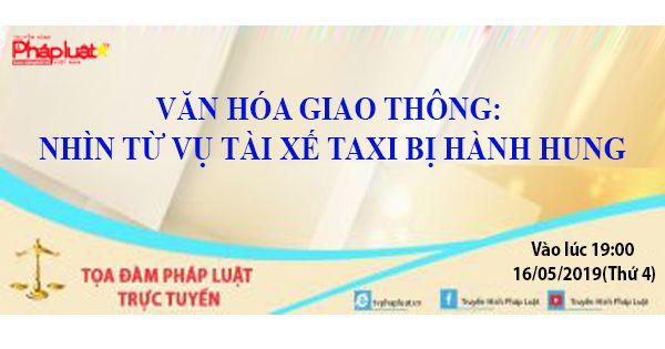 Tọa Đàm Pháp Luật Trực Tuyến: Văn hóa giao thông: Nhìn từ vụ tài xế taxi bị hành hung.
