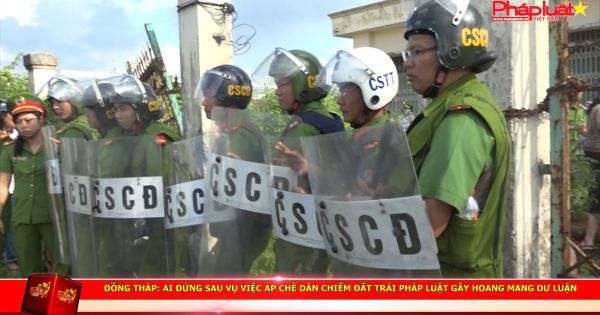 Đồng Tháp: Chưa giải quyết xong khiếu nại khiếu kiện đã tổ chức cưỡng chế thu hồi đất, liệu có hợp lòng dân?