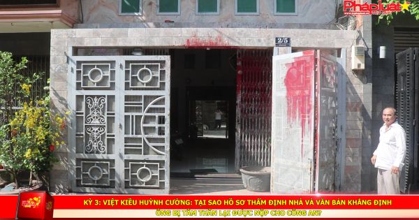 Kỳ 3: Việt kiều Huỳnh Cường: Tại sao hồ sơ thẩm định nhà và văn bản khẳng định ông bị tâm thần lại được nộp cho công an?