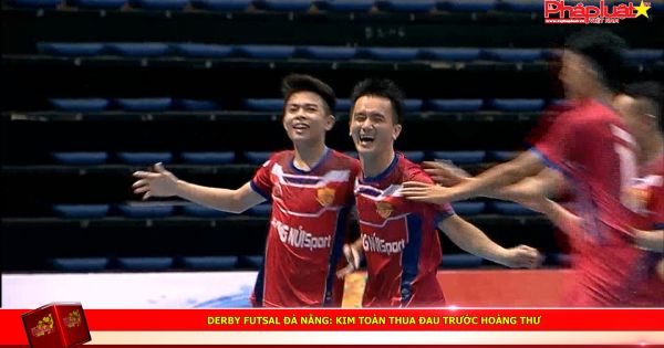 Derby futsal Đà Nẵng: Kim Toàn thua đau trước Hoàng Thư