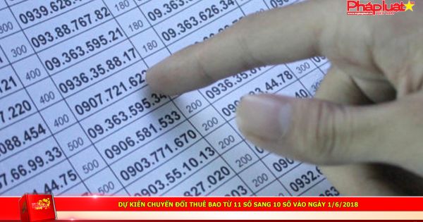 Dự kiến chuyển đổi thuê bao từ 11 số sang 10 số vào ngày 1/6/2018