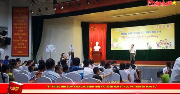 Tết Thiếu nhi sớm cho các bệnh nhi tại Viện Huyết học và Truyền máu TƯ