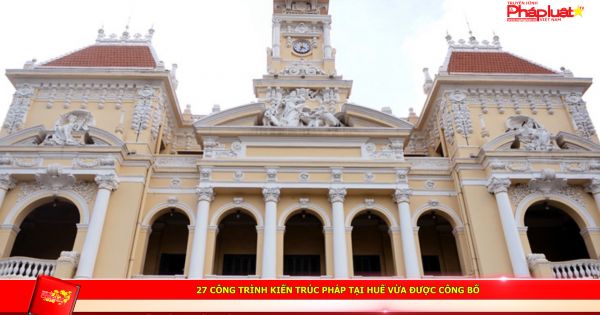 27 công trình kiến trúc Pháp tại Huế vừa được công bố