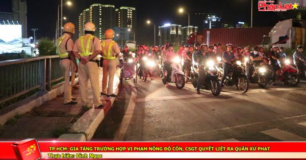 TP HCM: Gia tăng trường hợp vi phạm nồng độ cồn, CSGT quyết liệt ra quân xử phạt