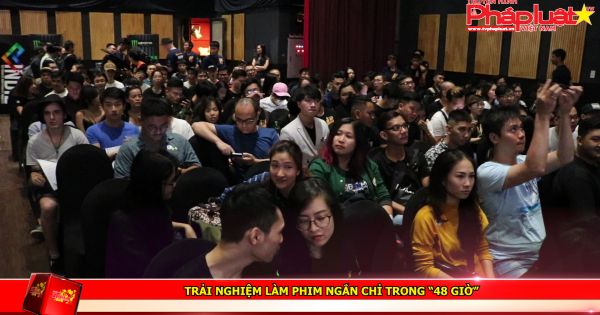 Trải nghiệm làm phim ngắn chỉ trong “48 giờ”