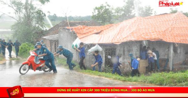 Dừng đề xuất xin cấp 300 triệu đồng mua... 300 bộ áo mưa