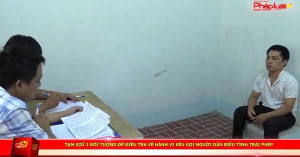 Tạm giữ 2 đối tượng để điều tra về hành vi kêu gọi người dân biểu tình trái phép