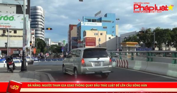 Đà Nẵng: người tham gia giao thông quay đầu trái luật để lên cầu sông hàn