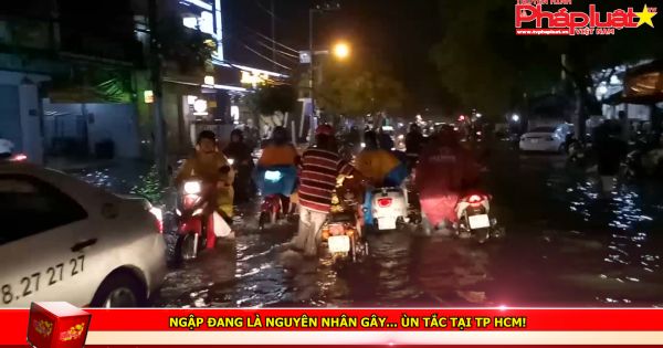 Ngập đang là nguyên nhân gây... ùn tắc tại TP HCM!