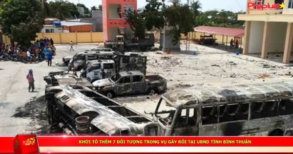 Khởi tố thêm 7 đối tượng trong vụ gây rối tại UBND tỉnh Bình Thuận