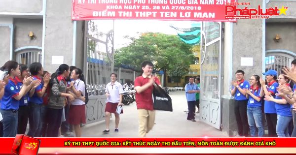 Kỳ thi THPT Quốc gia: Kết thúc ngày thi đầu tiên, môn Toán được đánh giá khó