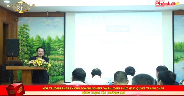 Môi trường pháp lý cho Doanh nghiệp và phương thức giải quyết tranh chấp bằng Trọng tài thương mại