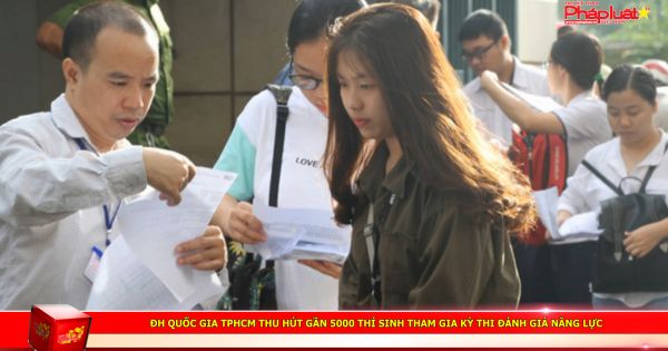 ĐH Quốc gia TPHCM thu hút gần 5000 thí sinh tham gia kỳ thi đánh giá năng lực