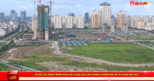TP HCM triển khai kết luận của Văn phòng Chính phủ về vi phạm đất đai