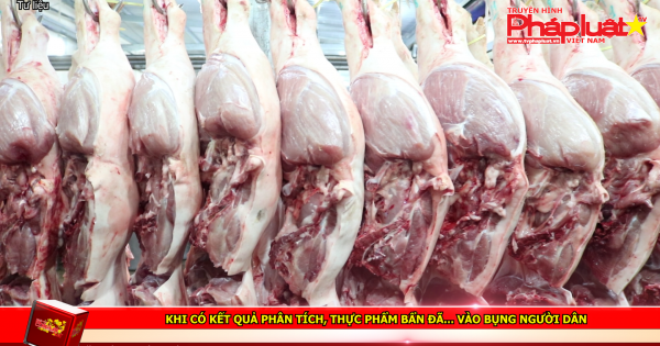 Khi có kết quả phân tích, một số thực phẩm bẩn đã... vào bụng người tiêu dùng