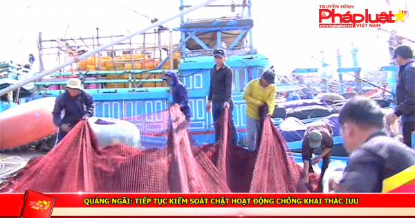 Quảng Ngãi: Tiếp tục kiểm soát chặt hoạt động chống khai thác IUU