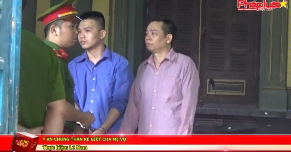 Y án chung thân kẻ giết cha mẹ vợ