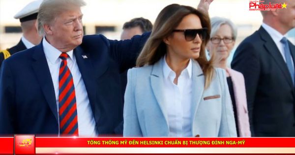 Tổng thống Mỹ đến Helsinki chuẩn bị thượng đỉnh Nga-Mỹ