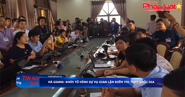 Hà Giang: khởi tố hình sự vụ gian lận điểm thi THPT Quốc gia