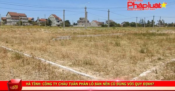 Hà Tĩnh: Công ty Châu Tuấn phân lô bán nền có đúng với quy định?