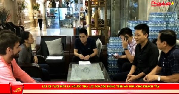 Lái xe taxi mới là người trả lại 900.000 đồng tiền âm phủ cho khách Tây