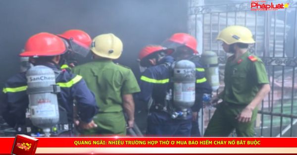 QUẢNG NGÃI: Nhiều trường hợp thờ ơ mua bảo hiểm cháy nổ bắt buộc