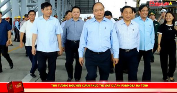 Thủ tướng Nguyễn Xuân Phúc thị sát dự án Formosa Hà Tĩnh