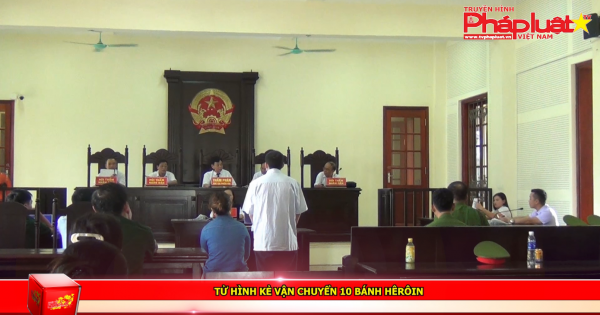 Tử hình kẻ vận chuyển 10 bánh hêrôin