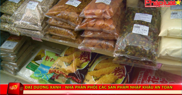 Đại Dương Xanh - Nhà phân phối các sản phẩm nhập khẩu an toàn.