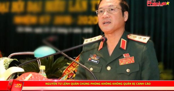 Nguyên Tư lệnh Quân chủng Phòng không Không quân bị cảnh cáo