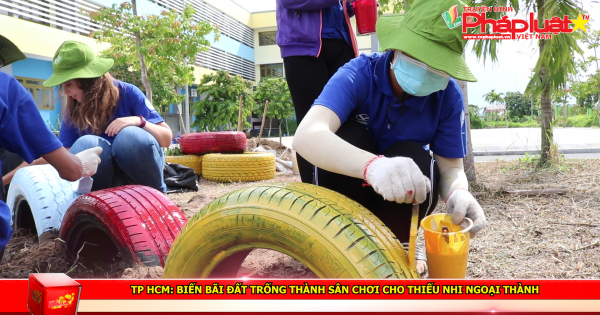TP HCM: Biến bãi đất trống thành sân chơi cho thiếu nhi ngoại thành