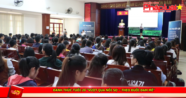 Đánh thức tuổi 20 và “Vượt qua nỗi sợ – Theo đuổi đam mê