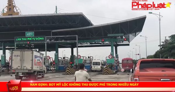 NAM ĐỊNH: BOT MỸ LỘC KHÔNG THU ĐƯỢC PHÍ TRONG NHIỀU NGÀY