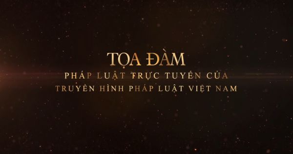 Tọa đàm Pháp Luật Trực Tuyến: PHÂN CHIA TÀI SẢN KHI LY HÔN. NHỮNG ĐIỀU CƠ BẢN CẦN NẮM VỮNG