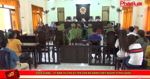 Kiên Giang - 47 năm tù cho 03 tên côn đồ đánh chết người ở Phú Quốc