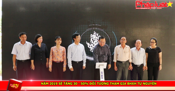 Năm 2019 sẽ tăng 30 - 50% đối tượng tham gia BHXH tự nguyện