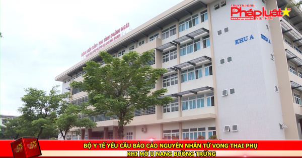 Bộ y tế yếu cầu báo cáo nguyên nhân tử vong thai phụ khi mổ u nang buồng trứng