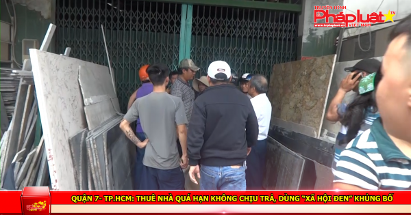 TPHCM: Thuê nhà quá hạn không chịu trả, dùng “xã hội đen” khủng bố