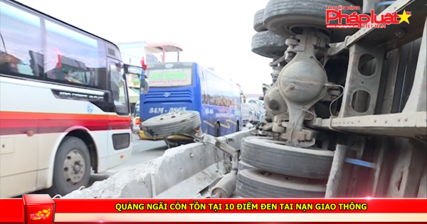 Quảng Ngãi còn tồn tại 10 điểm đen tai nạn giao thông