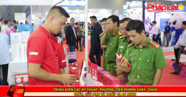 Trình diễn các kỹ thuật, phương tiện phòng cháy, chữa cháy, cứu nạn và thiết bị an ninh