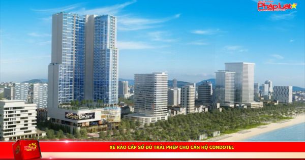 Xé rào cấp sổ đỏ trái phép cho căn hộ condotel