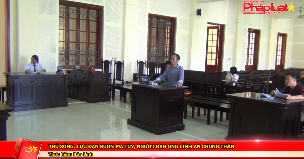 Thủ súng, lựu đạn buôn ma túy, người đàn ông lĩnh án chung thân