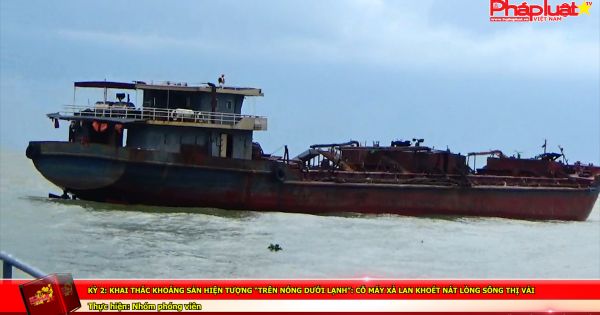 Kỳ 2: Khai thác khoáng sản hiện tượng “trên nóng dưới lạnh”: Thủy quái khoét nát lòng sông Thị Vải