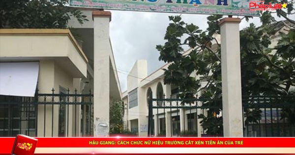 Hậu Giang: Cách chức nữ hiệu trưởng cắt xén tiền ăn của trẻ